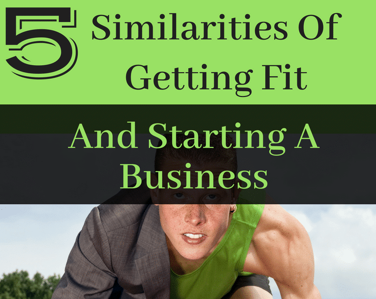 5 Similarities Of Getting Fit And Starting A Business